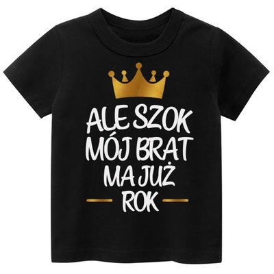 Koszulka tshirt Ale szok mój brat ma już rok r 128