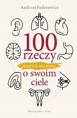 100 RZECZY KTÓRYCH NIE WIESZ O SWOIM CIELE KSIĄŻKA