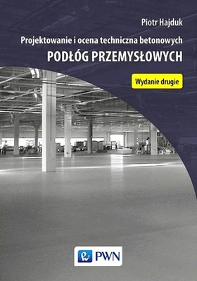 PROJEKTOWANIE I OCENA TECHNICZNA BETONOWYCH PODŁÓG PRZEMYSŁOWYCH