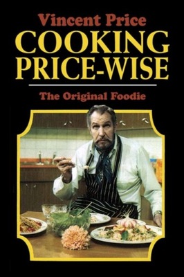 Cooking Price-Wise: The Original Foodie VINCENT PRICE