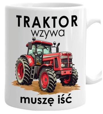 Kubek Ursus ciągnik traktor rolnik TRAKTOR WZYWA MUSZĘ IŚĆ