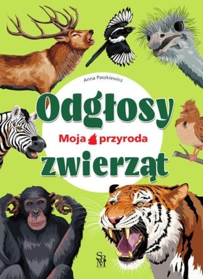 MOJA PRZYRODA. ODGŁOSY ZWIERZĄT, PASZKIEWICZ ANNA