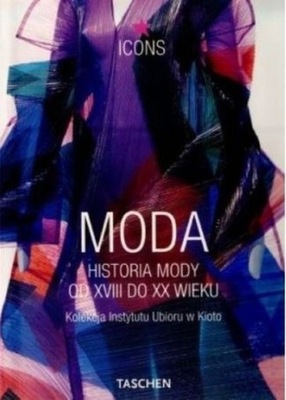 Moda. Historia mody od XVIII do XX wieku NOWA