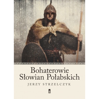 BOHATEROWIE SŁOWIAN POŁABSKICH JERZY STRZELCZYK