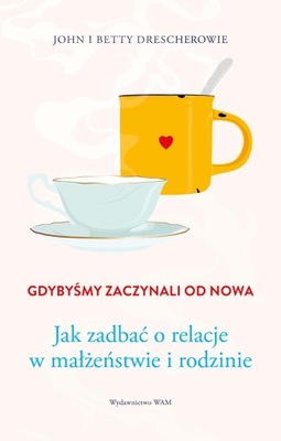 GDYBYŚMY ZACZYNALI OD NOWA. JAK ZADBAĆ O...