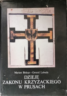 Dzieje zakonu krzyżackiego w Prusach Gerard Labuda, Marian Biskup