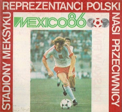 Mexico 86 Stadiony Meksyku Reprezentanci Polski Nasi przeciwnicy
