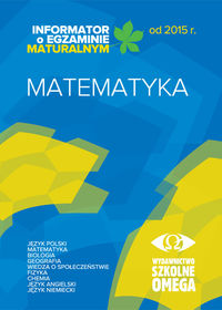 Informator Maturalny Matematyka od 2015 r. OMEGA Praca zbiorowa