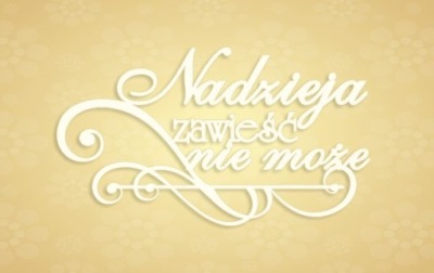 NADZIEJA ZAWIEŚĆ NIE MOŻE