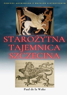 Starożytna Tajemnica Szczecina Paul de la Wake