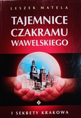 Tajemnice czakramu wawelskiego Leszek Matela