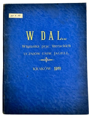 W dal... Prace literackie uczniów UJ 1910 rok