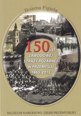 150 lat zawodowej straży pożarnej w Przemyślu Straż Pożarna Przemyśl