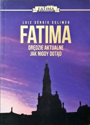 Fatima Orędzie aktualne jak nigdy dotąd