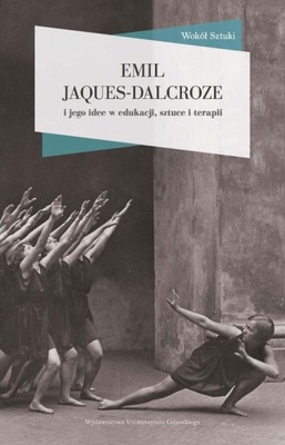 EMIL JAQUES-DALCROZE I JEGO IDEE W EDUKAC.. EBOOK