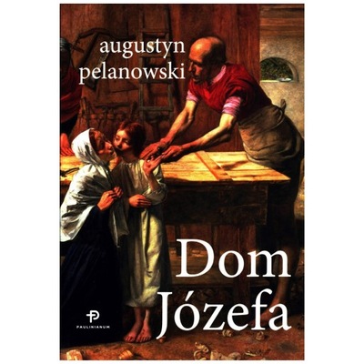 Augustyn Pelanowski - Dom Józefa