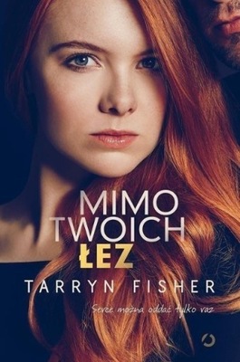 Tarryn Fisher - Mimo twoich łez