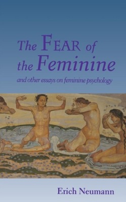 The Fear of the Feminine ERICH NEUMANN