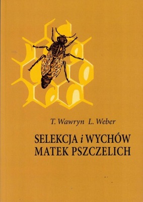 Selekcja i wychów matek pszczelich - T.Wawryn, L.Weber