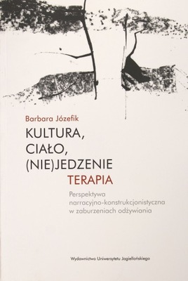 KULTURA, CIAŁO, (NIE)JEDZENIE. TERAPIA - Barbara Józefik (KSIĄŻKA)
