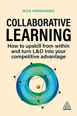Hernandez, Nick Collaborative Learning: How to Upskill from Within and Turn