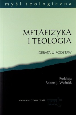 METAFIZYKA I TEOLOGIA. DEBATA U PODSTAW (KSIĄŻKA)