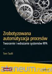 Zrobotyzowana automatyzacja procesów Tworzenie i wdrażanie systemów RPA Tom