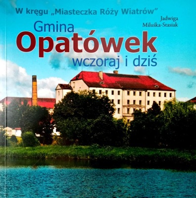 Miluśka- Stasiak, Gmina Opatówek wczoraj i dziś