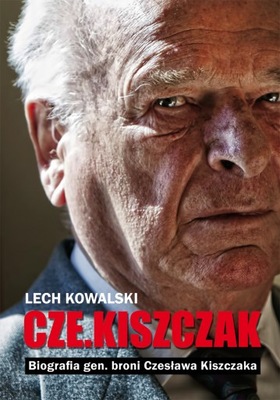 „Czekiszczak” Biografia gen. broni Czesława Kiszcz