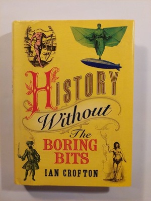 History without the Boring Bits Crofton Ian / Twarda