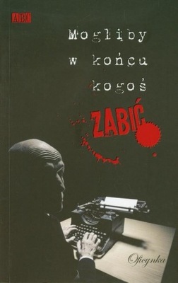 Ebook | Mogliby w końcu kogoś zabić - Praca Zbiorowa