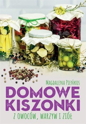 Domowe kiszonki z owoców, warzyw i ziół Piekos Magdalena | Książka