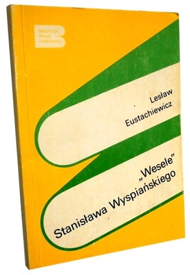 WESELE STANISŁAWA WYSPIAŃSKIEGO - Lesław Eustachiewicz