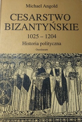 Cesarstwo Bizantyńskie 1025-1204 Historia polityczna Michael Angold