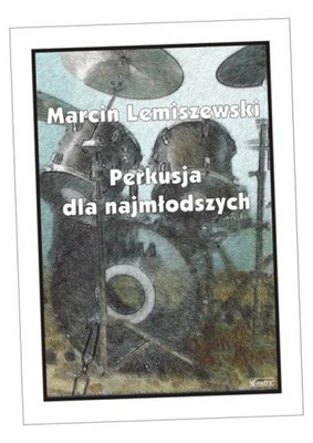 PERKUSJA DLA NAJMŁODSZYCH MARCIN LEMISZEWSKI