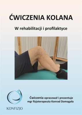 Ćwiczenia kolana W rehabilitacji i praktyce