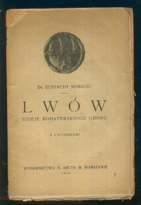 Lwów - dzieje bohaterskiego grodu; E Nowicki; 1919