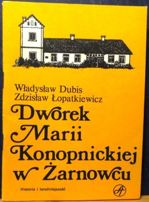 Dworek Marii KONOPNICKIEJ w Żarnowcu (Historia i teraźniejszość) [SiT 1980]