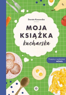 MOJA KSIĄŻKA KUCHARSKA PRZEPISY Z SYMBOLAMI MÓWIK - Dorota Kosowska KSIĄŻKA