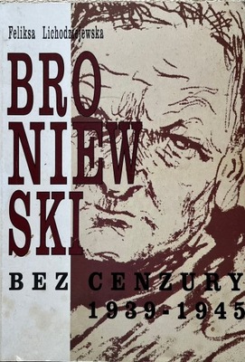 Lichodziejewska - Broniewski bez cenzury 1939-1945