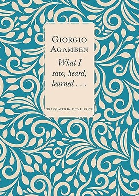 WHAT I SAW HEARD LEARNED - Giorgio Agamben (KSIĄŻKA)