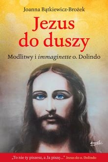 Jezus do duszy. Modlitwy i immaginette o. Dolindo Joanna Bątkiewicz-Brożek