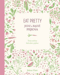 Eat pretty. Jedz i bądź piękna. Twój