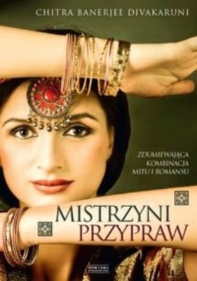 Chitra Banerjee Divakaruni - Mistrzyni przypraw