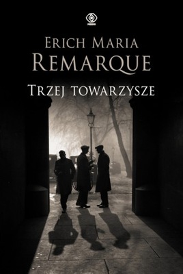 TRZEJ TOWARZYSZE WYD 2022 ERICH MARIA REMARQUE