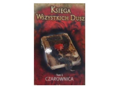 Księga Wszystkich Dusz Tom 1 Czarownica - Harkness