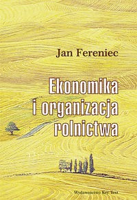 EKONOMIKA I ORGANIZACJA ROLNICTWA JAN FERENIEC
