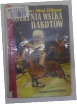 Ostatnia walka Dakotów - K. i A.Szklarski