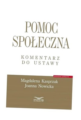 POMOC SPOŁECZNA. KOMENTARZ DO USTAWY MAGDALEN KASPRZAK, JOANNA NOWICKA