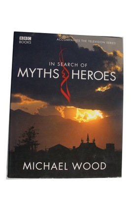 Michael Wood - In Search Of Myths And Heroes